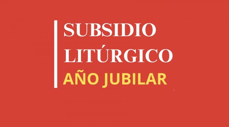 La Comisión Episcopal de Liturgia presenta un subsidio para el Año Jubilar La Comisión Episcopal de Liturgia presenta un subsidio para el Año Jubilar