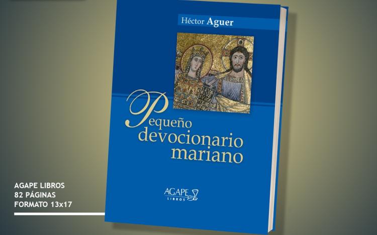 Pequeño Devocionario Mariano, compilado por Mons. Héctor Aguer Pequeño Devocionario Mariano, compilado por Mons. Héctor Aguer