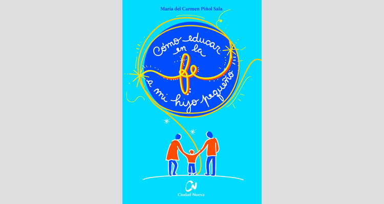 Presentan el libro "Cómo educar en la fe a mi hijo pequeño" Presentan el libro "Cómo educar en la fe a mi hijo pequeño"